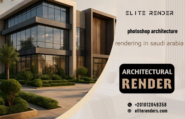 photoshop architecture rendering in saudi arabia