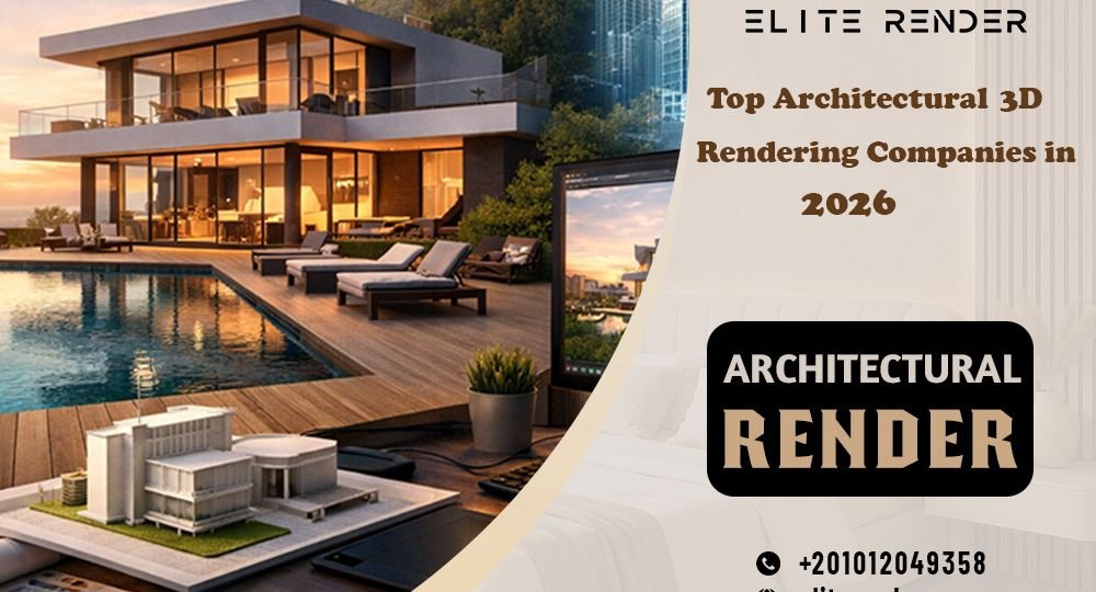 Top Architectural 3D Rendering Companies in 2026