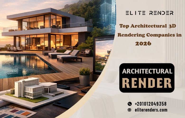 Top Architectural 3D Rendering Companies in 2026